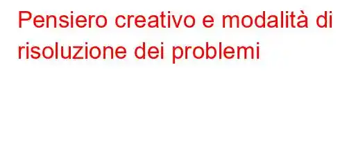 Pensiero creativo e modalità di risoluzione dei problemi