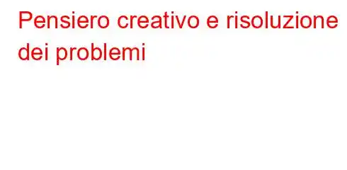 Pensiero creativo e risoluzione dei problemi