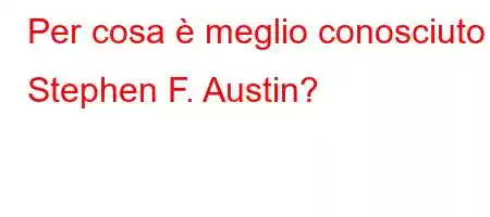 Per cosa è meglio conosciuto Stephen F. Austin