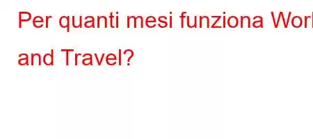 Per quanti mesi funziona Work and Travel?