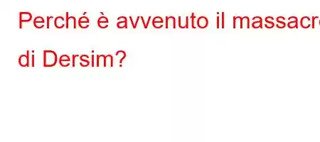 Perché è avvenuto il massacro di Dersim