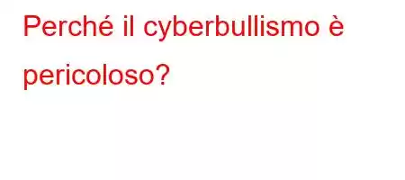 Perché il cyberbullismo è pericoloso