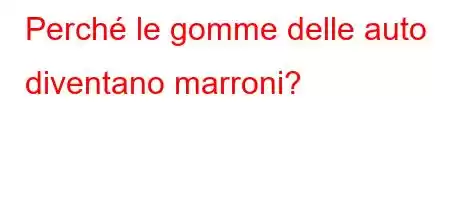 Perché le gomme delle auto diventano marroni?