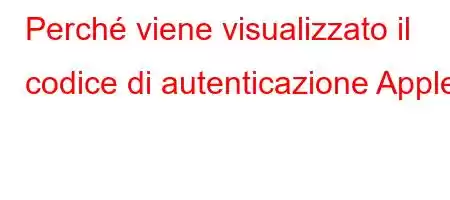 Perché viene visualizzato il codice di autenticazione Apple?