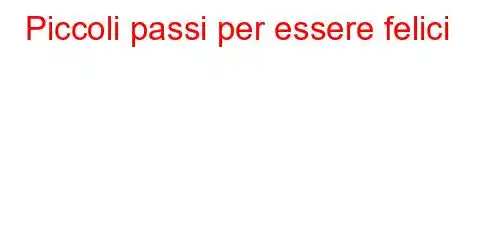 Piccoli passi per essere felici