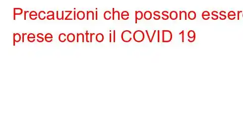 Precauzioni che possono essere prese contro il COVID 19