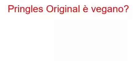 Pringles Original è vegano?