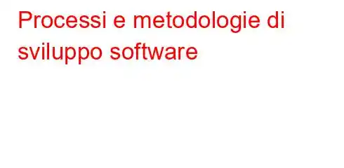 Processi e metodologie di sviluppo software