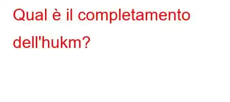 Qual è il completamento dell'hukm?