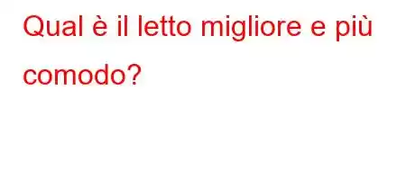 Qual è il letto migliore e più comodo?