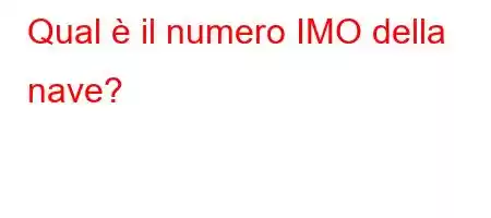 Qual è il numero IMO della nave