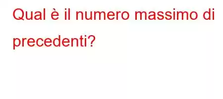 Qual è il numero massimo di precedenti?