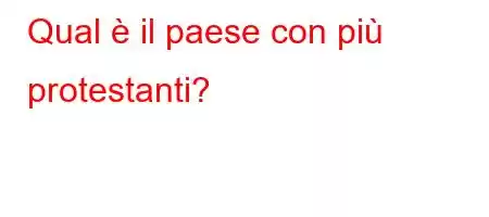 Qual è il paese con più protestanti?