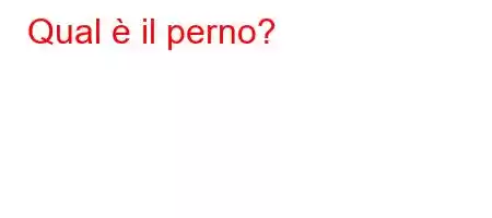 Qual è il perno?