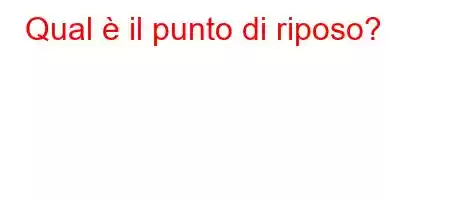 Qual è il punto di riposo