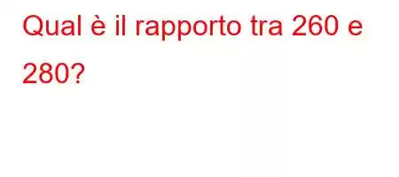 Qual è il rapporto tra 260 e 280?