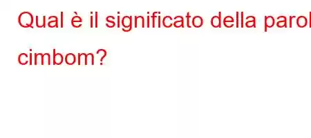 Qual è il significato della parola cimbom?