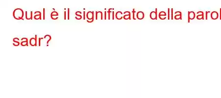 Qual è il significato della parola sadr?