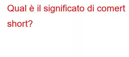 Qual è il significato di comert short