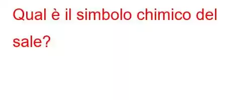 Qual è il simbolo chimico del sale