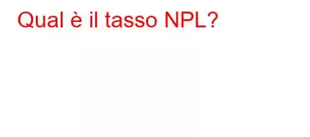 Qual è il tasso NPL