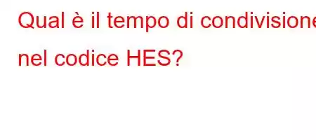 Qual è il tempo di condivisione nel codice HES