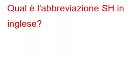 Qual è l'abbreviazione SH in inglese?