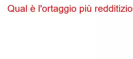 Qual è l'ortaggio più redditizio?