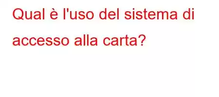 Qual è l'uso del sistema di accesso alla carta