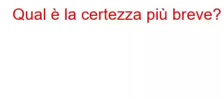 Qual è la certezza più breve?