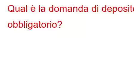 Qual è la domanda di deposito obbligatorio?