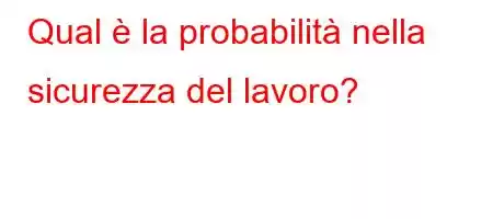 Qual è la probabilità nella sicurezza del lavoro