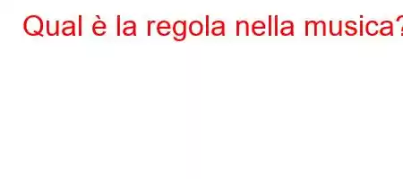 Qual è la regola nella musica?