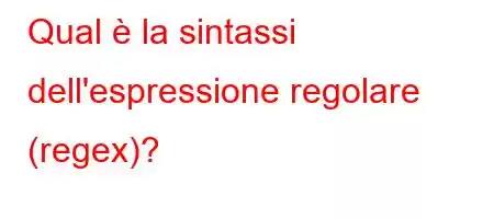 Qual è la sintassi dell'espressione regolare (regex)