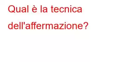 Qual è la tecnica dell'affermazione?