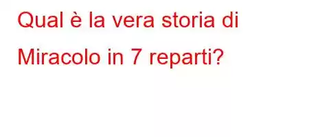 Qual è la vera storia di Miracolo in 7 reparti