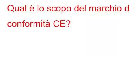 Qual è lo scopo del marchio di conformità CE?