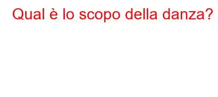 Qual è lo scopo della danza?