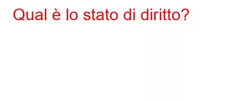 Qual è lo stato di diritto?