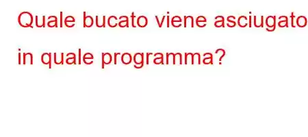 Quale bucato viene asciugato in quale programma