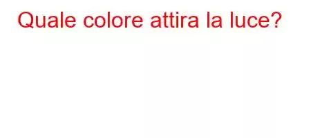 Quale colore attira la luce?