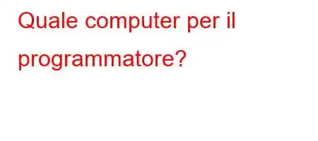 Quale computer per il programmatore