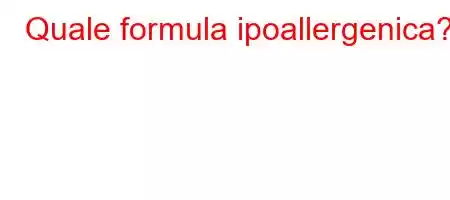 Quale formula ipoallergenica?