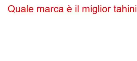 Quale marca è il miglior tahini