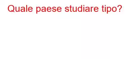 Quale paese studiare tipo?