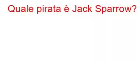 Quale pirata è Jack Sparrow?