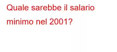 Quale sarebbe il salario minimo nel 2001?