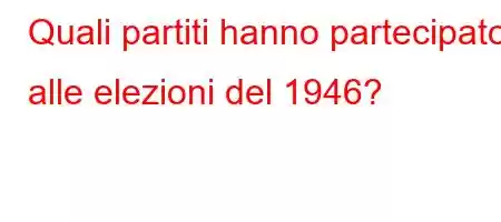 Quali partiti hanno partecipato alle elezioni del 1946?