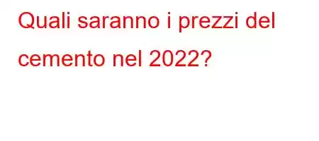 Quali saranno i prezzi del cemento nel 2022?