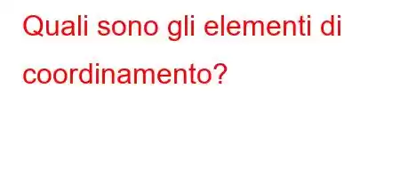 Quali sono gli elementi di coordinamento?